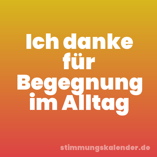 Ich danke für Begegnung im Alltag