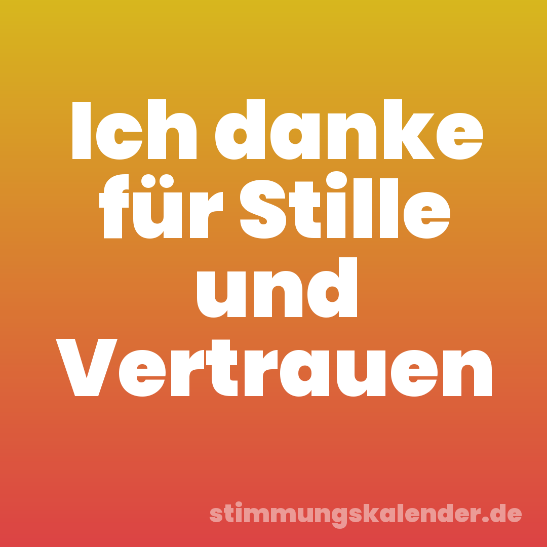Ich danke für Stille und Vertrauen