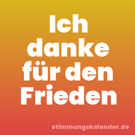 Ich danke für den Frieden