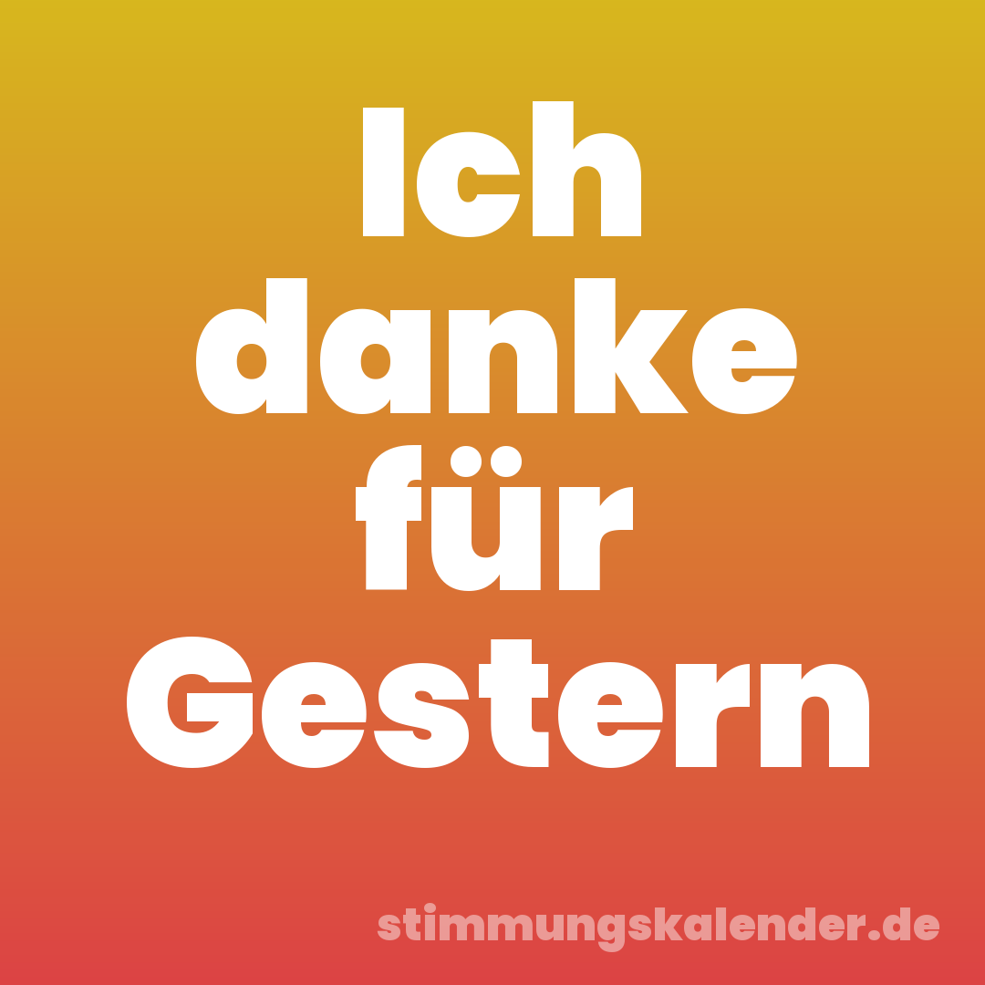 Ich danke für Gestern