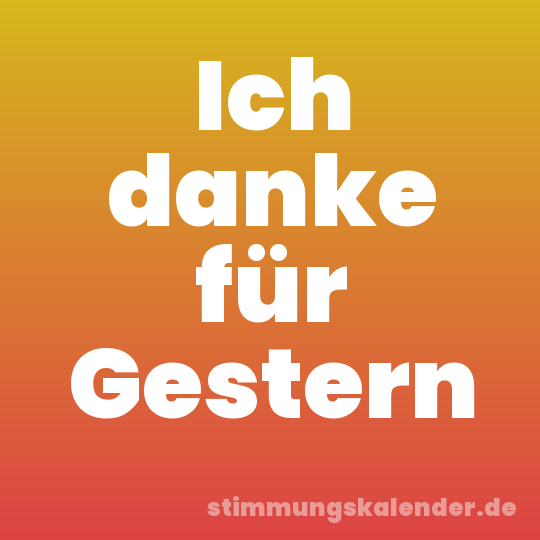 Ich danke für Gestern