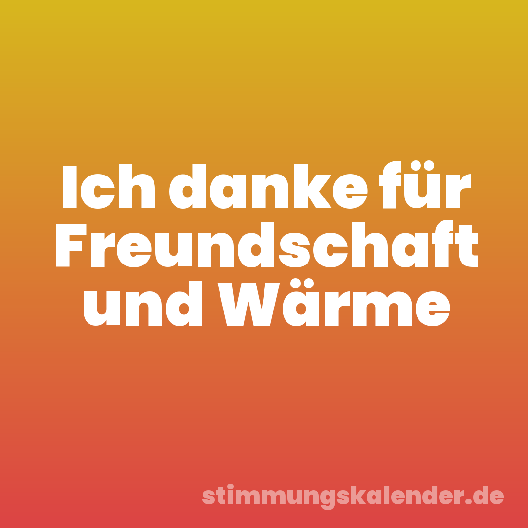 Ich danke für Freundschaft und Wärme