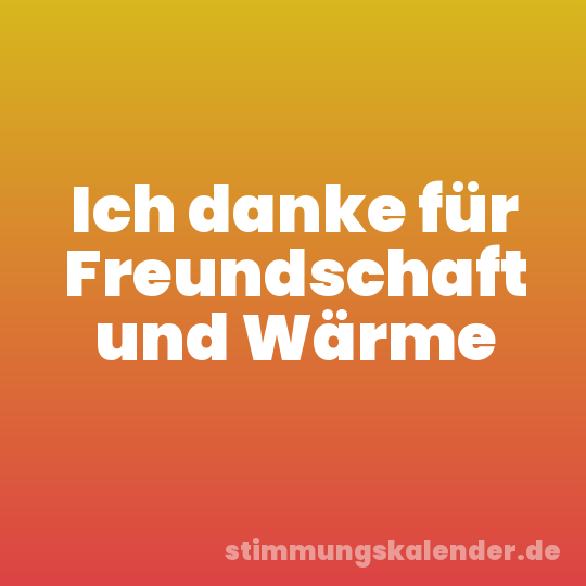 Ich danke für Freundschaft und Wärme