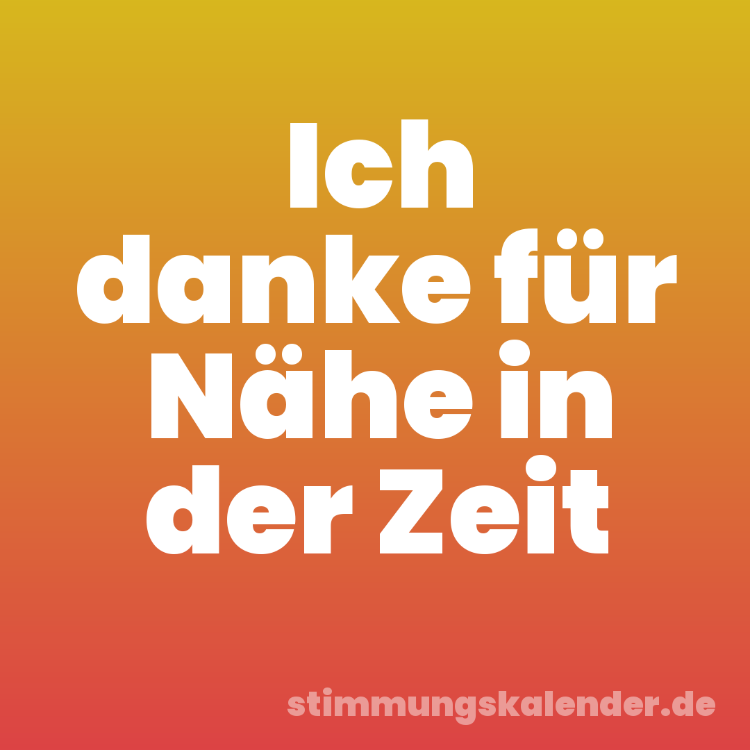 Ich danke für Nähe in der Zeit