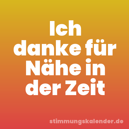 Ich danke für Nähe in der Zeit