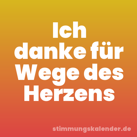 Ich danke für Wege des Herzens