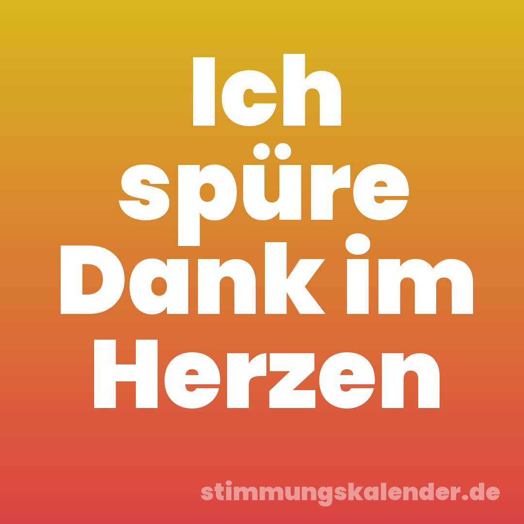 Ich spüre Dank im Herzen