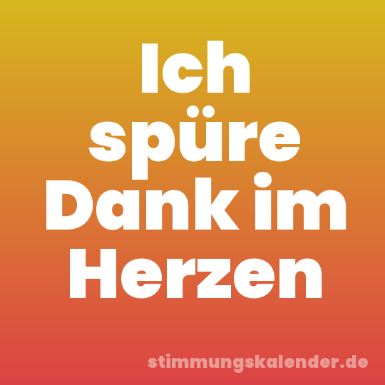 Ich spüre Dank im Herzen