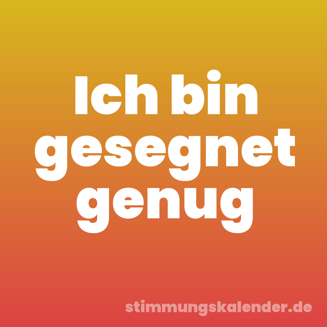 Ich bin gesegnet genug