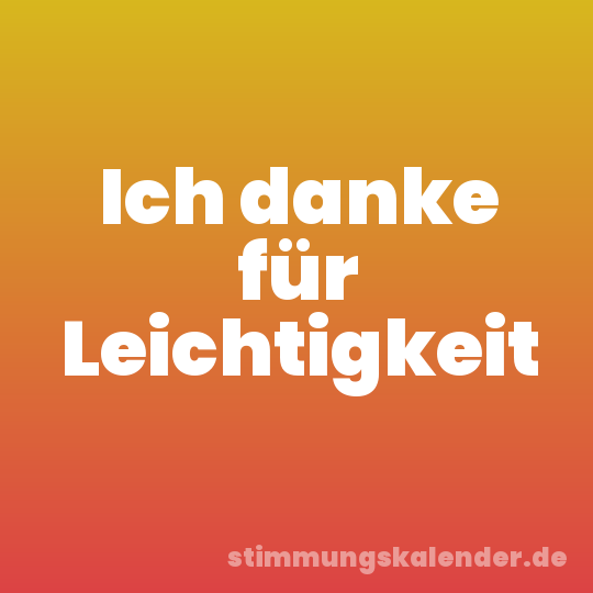 Ich danke für Leichtigkeit
