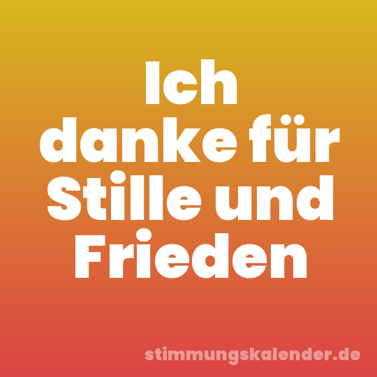 Ich danke für Stille und Frieden