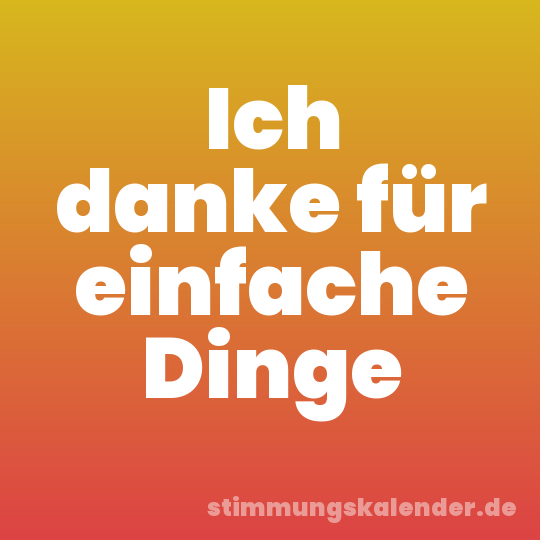 Ich danke für einfache Dinge