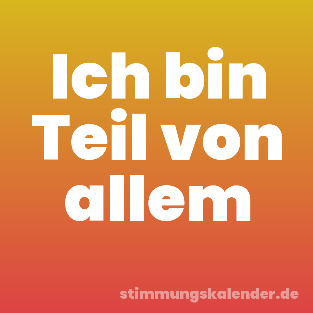 Ich bin Teil von allem
