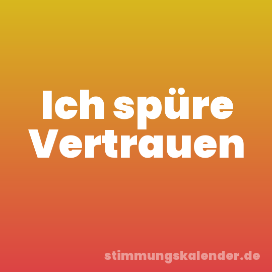 Ich spüre Vertrauen