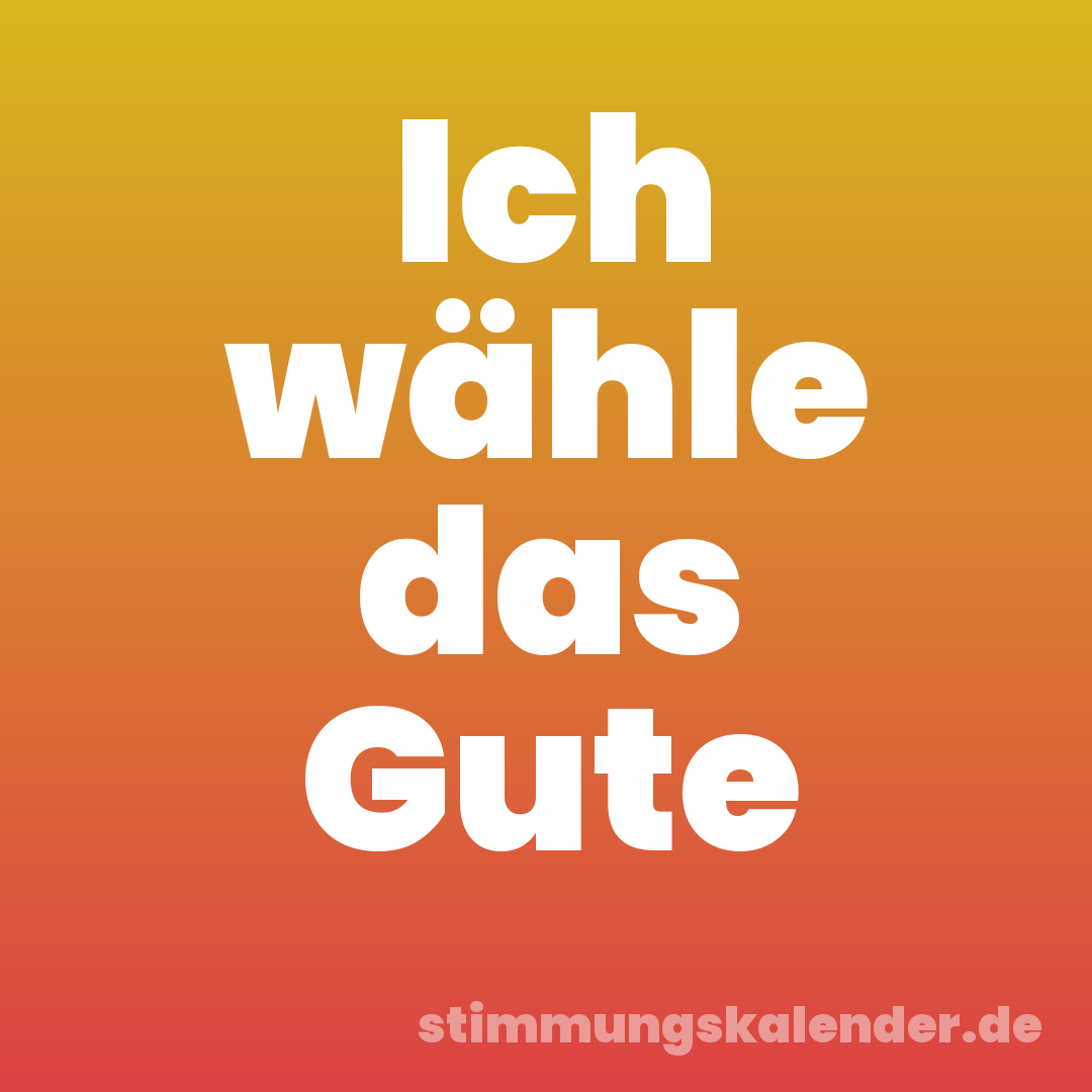 Ich wähle das Gute