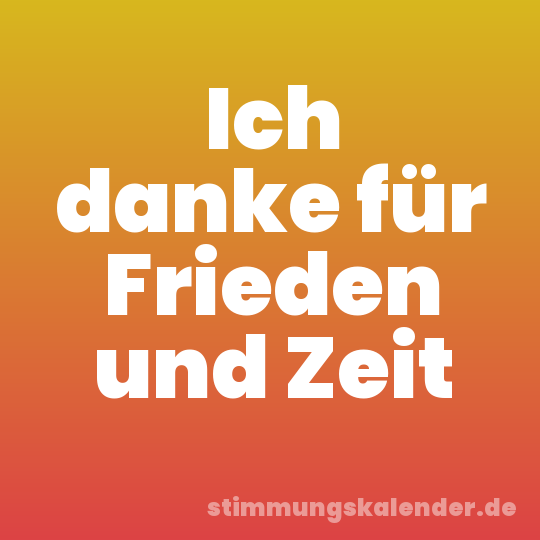 Ich danke für Frieden und Zeit