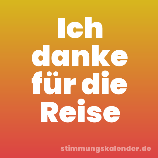 Ich danke für die Reise
