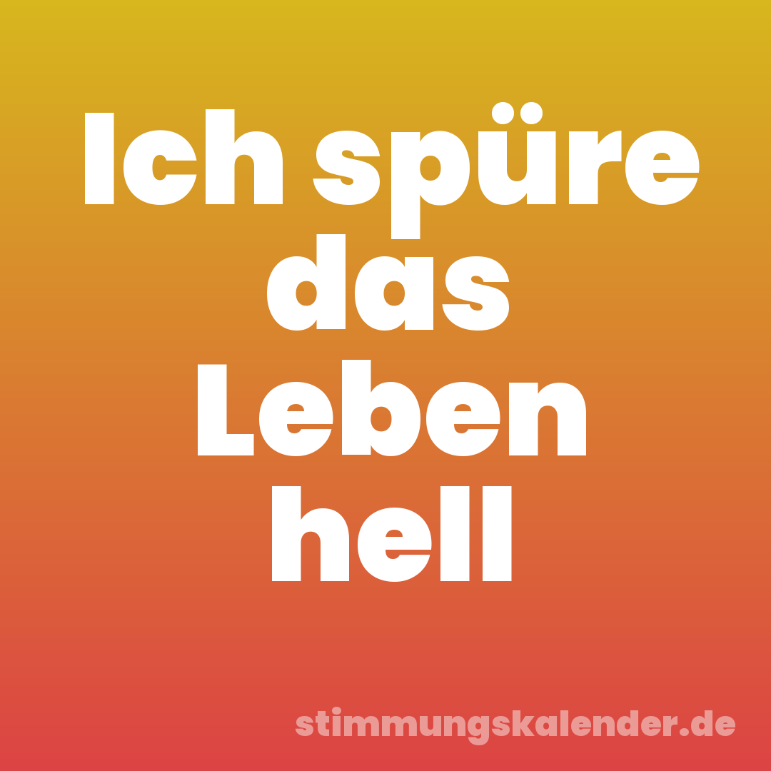 Ich spüre das Leben hell