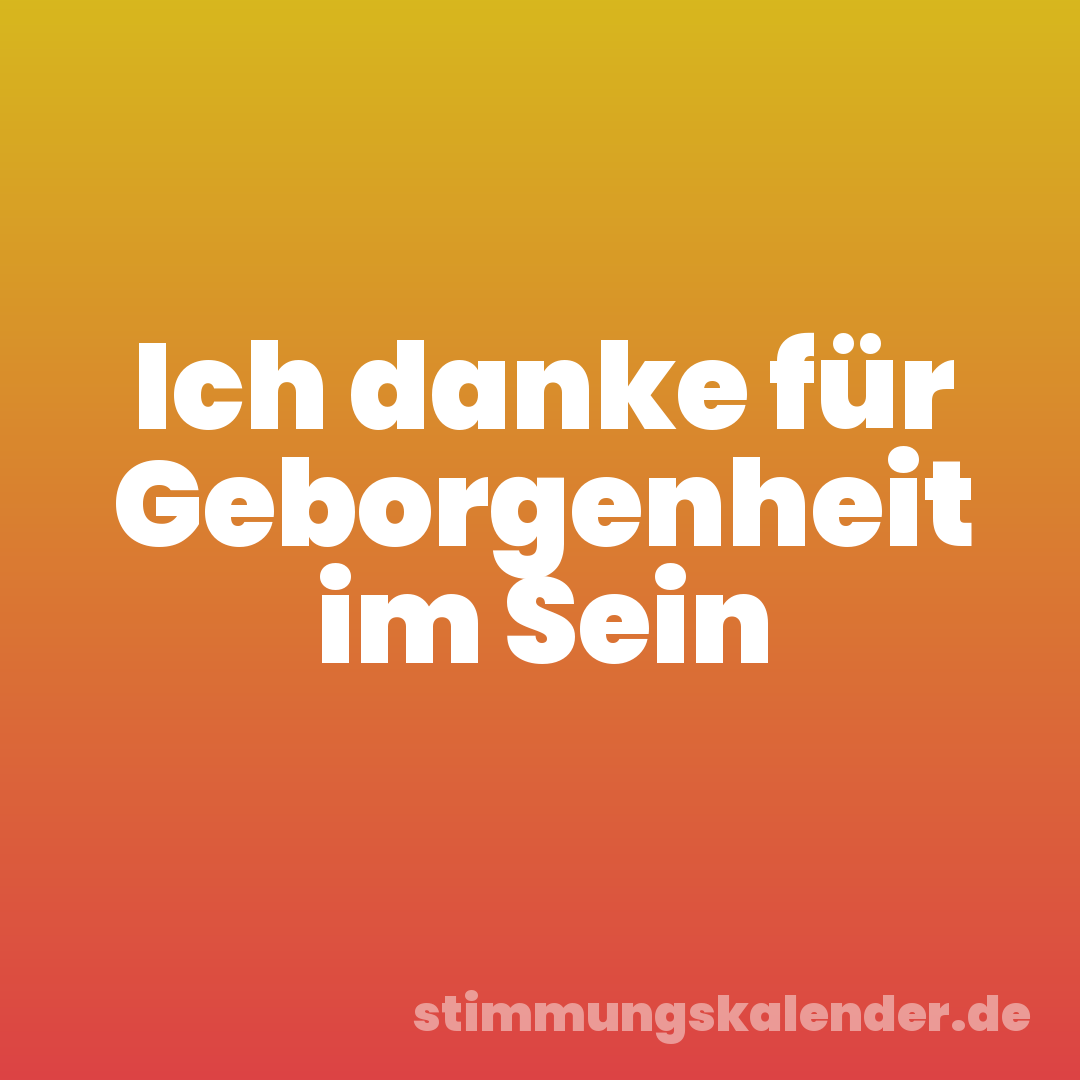 Ich danke für Geborgenheit im Sein