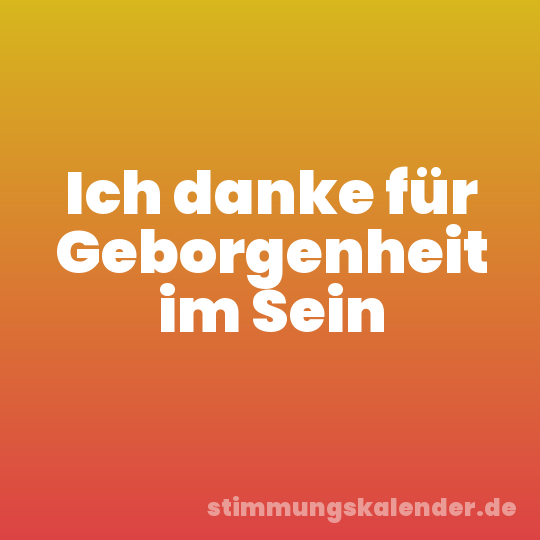 Ich danke für Geborgenheit im Sein