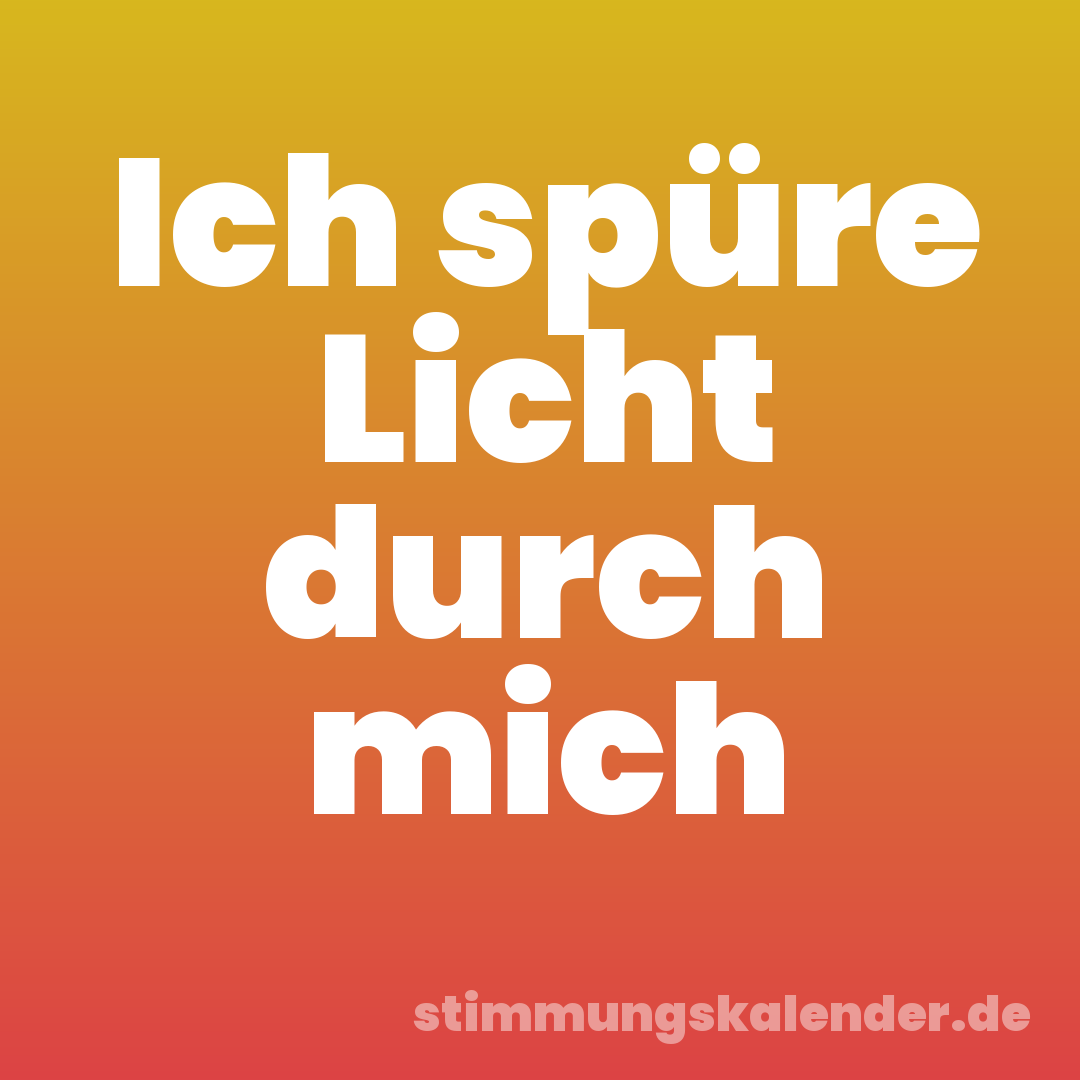 Ich spüre Licht durch mich