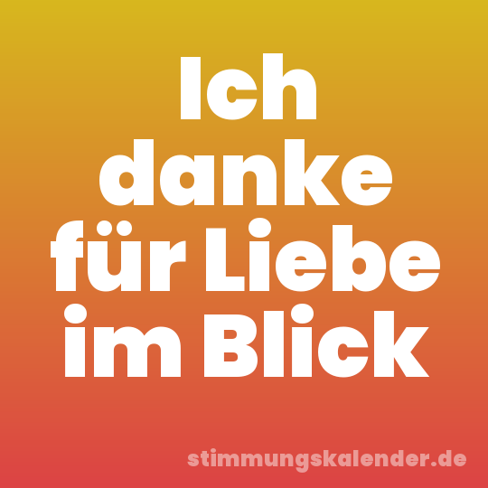 Ich danke für Liebe im Blick