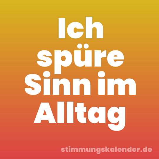 Ich spüre Sinn im Alltag