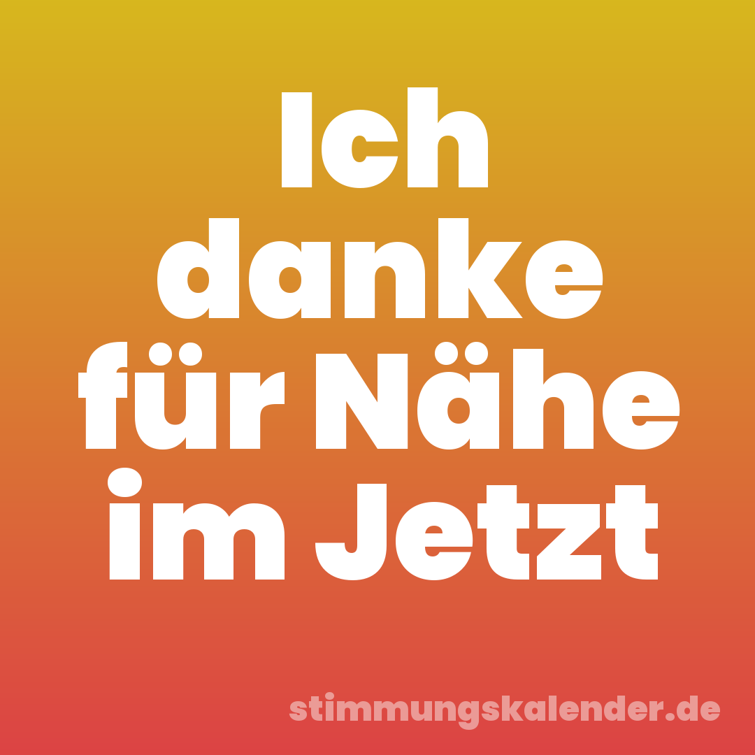 Ich danke für Nähe im Jetzt