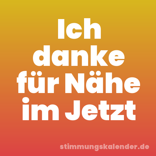 Ich danke für Nähe im Jetzt
