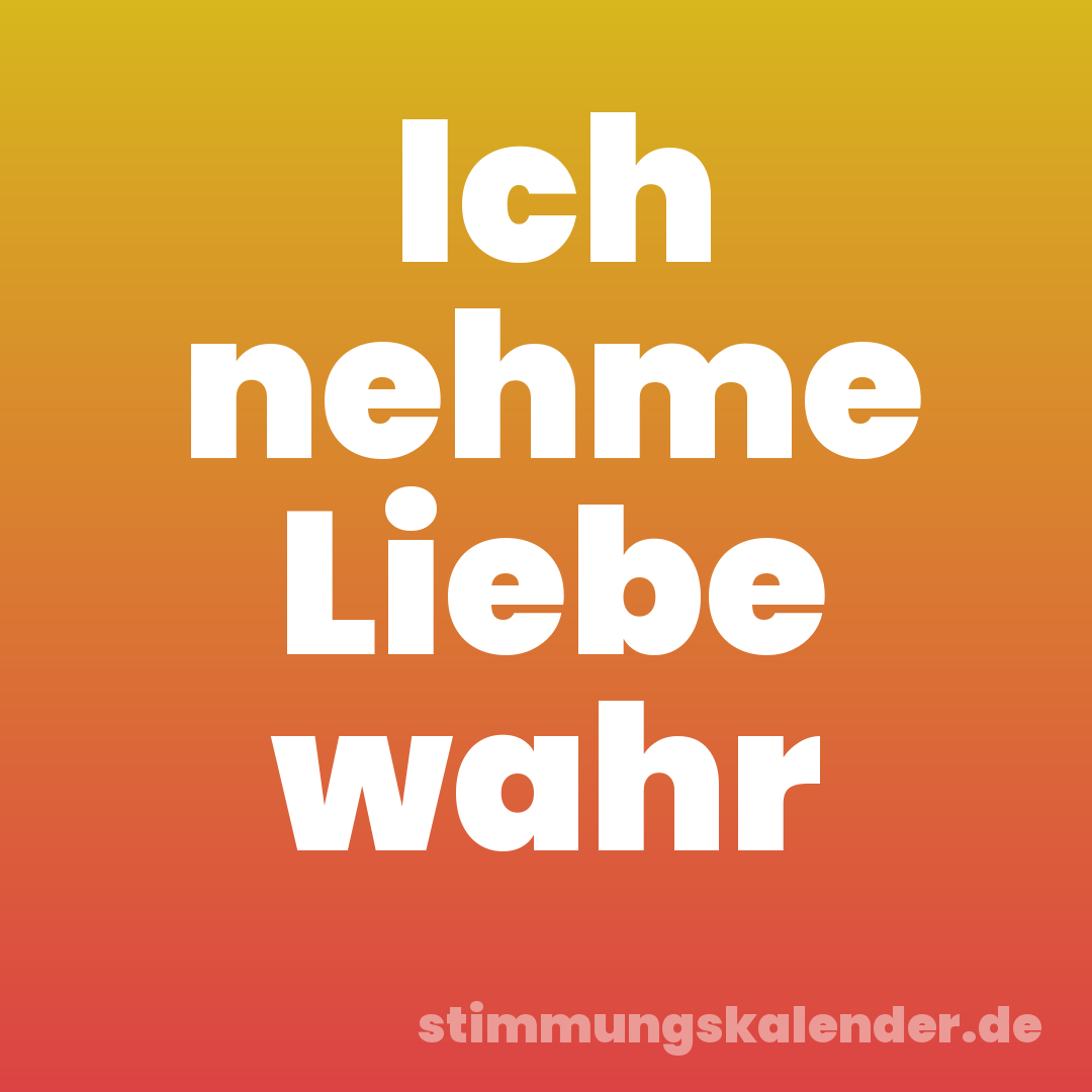 Ich nehme Liebe wahr