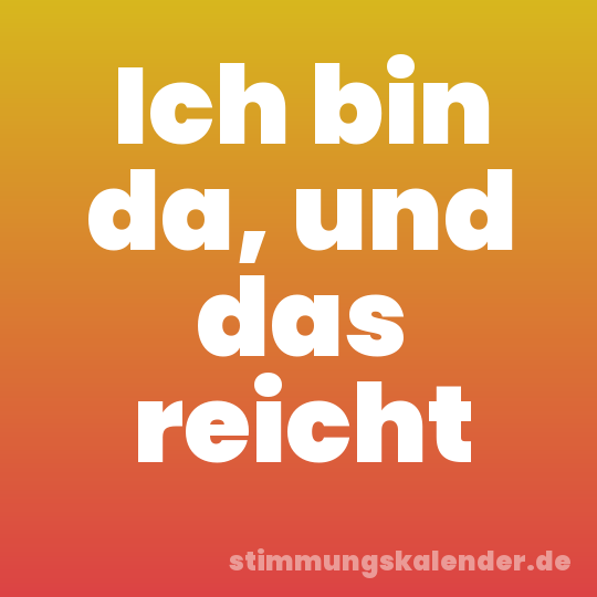 Ich bin da, und das reicht