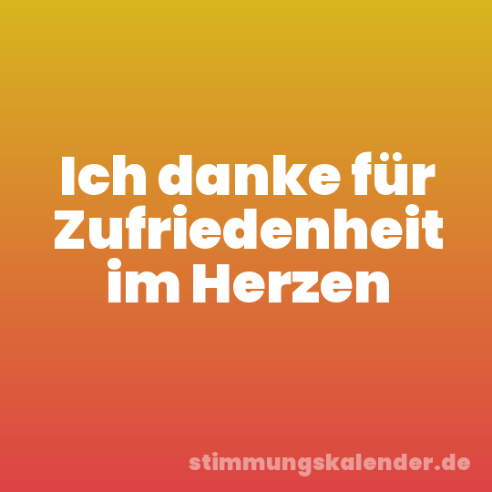 Ich danke für Zufriedenheit im Herzen