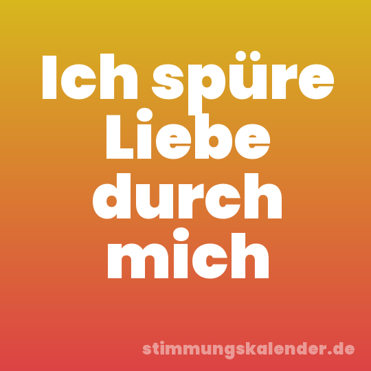 Ich spüre Liebe durch mich