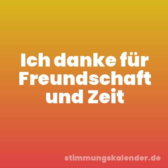 Ich danke für Freundschaft und Zeit