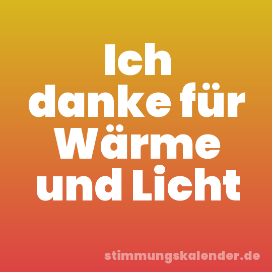 Ich danke für Wärme und Licht