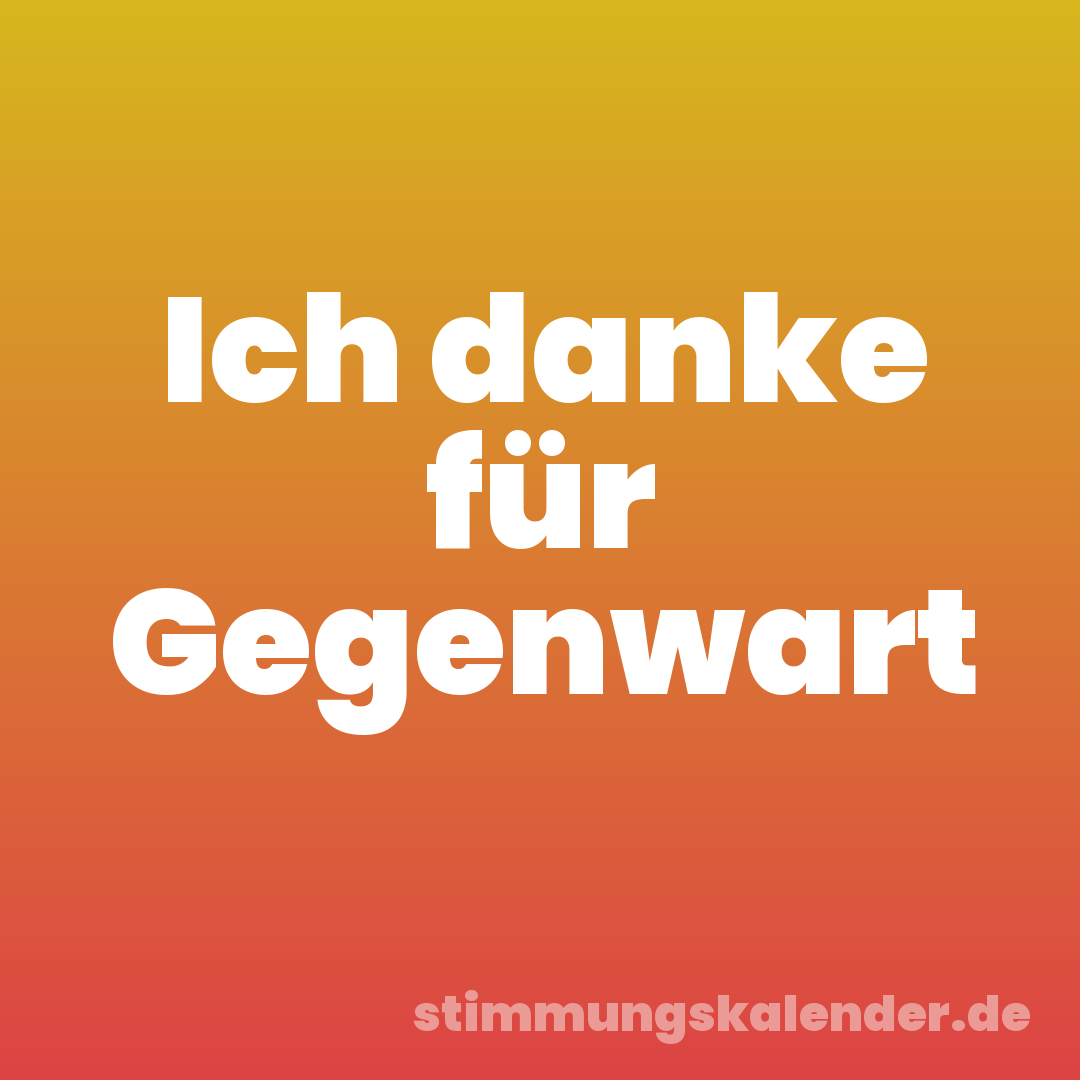 Ich danke für Gegenwart