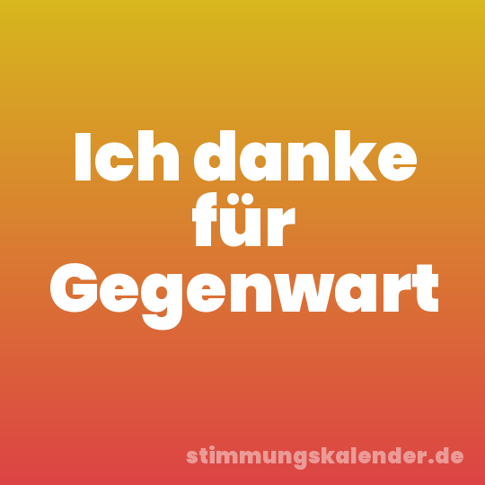 Ich danke für Gegenwart