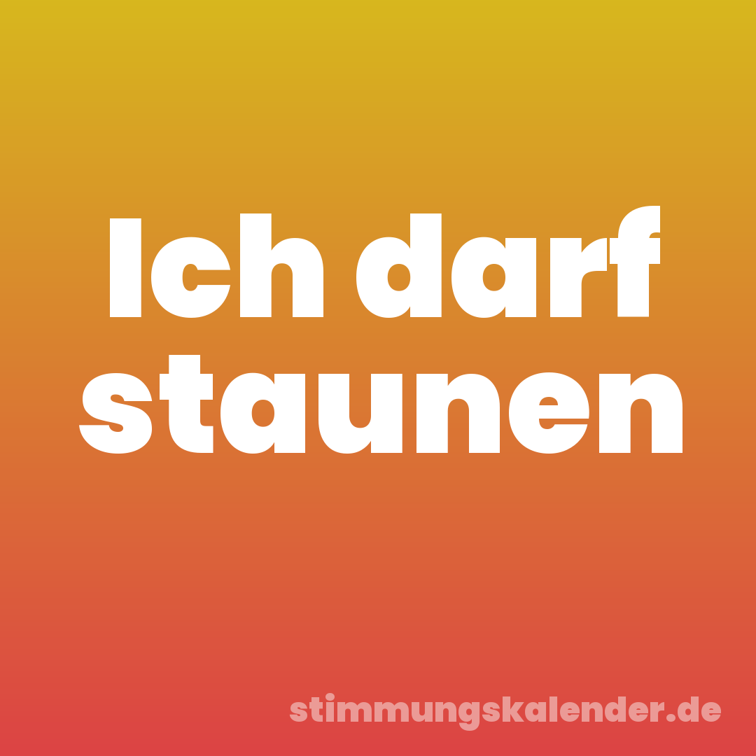 Ich darf staunen