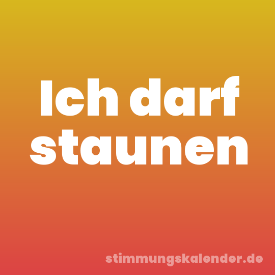 Ich darf staunen