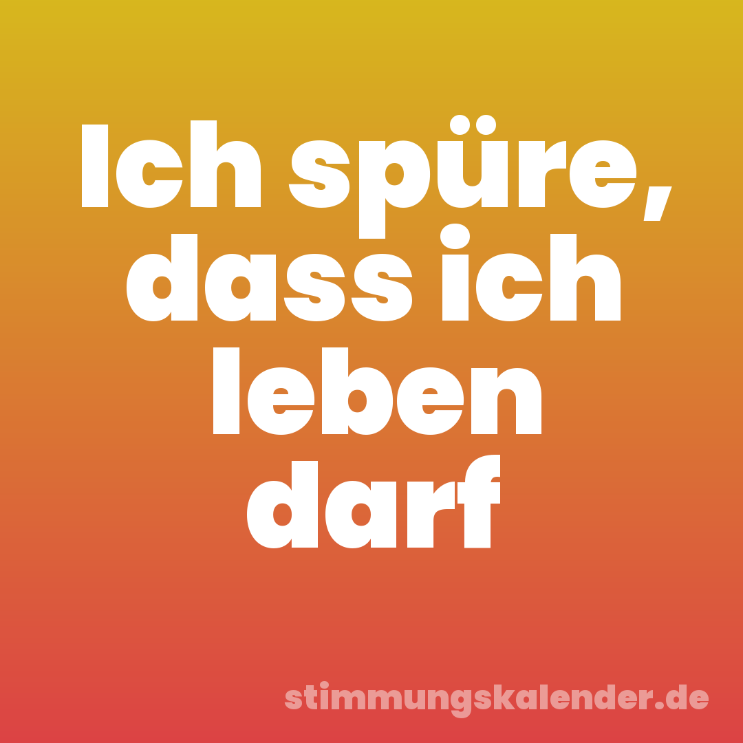 Ich spüre, dass ich leben darf