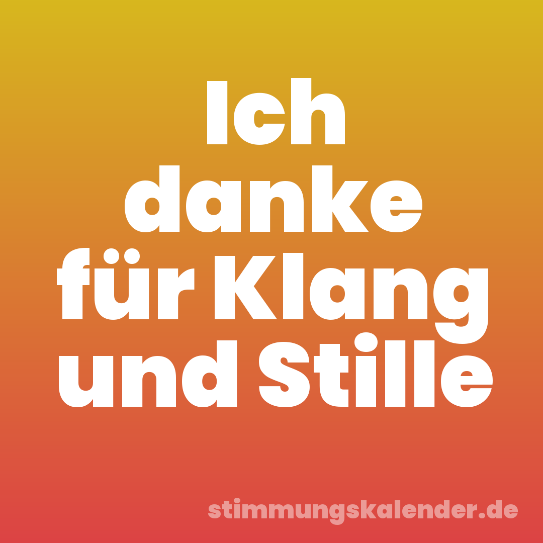 Ich danke für Klang und Stille