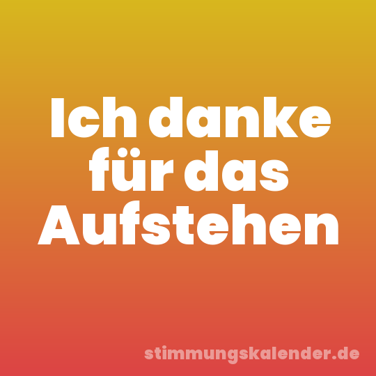 Ich danke für das Aufstehen