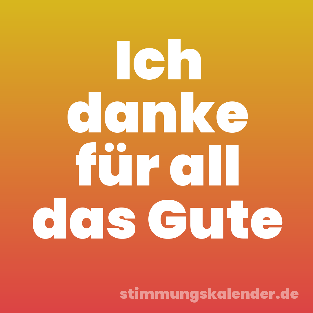 Ich danke für all das Gute