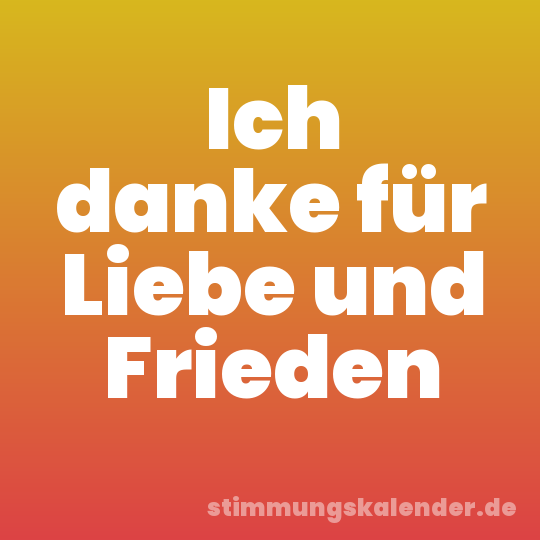 Ich danke für Liebe und Frieden