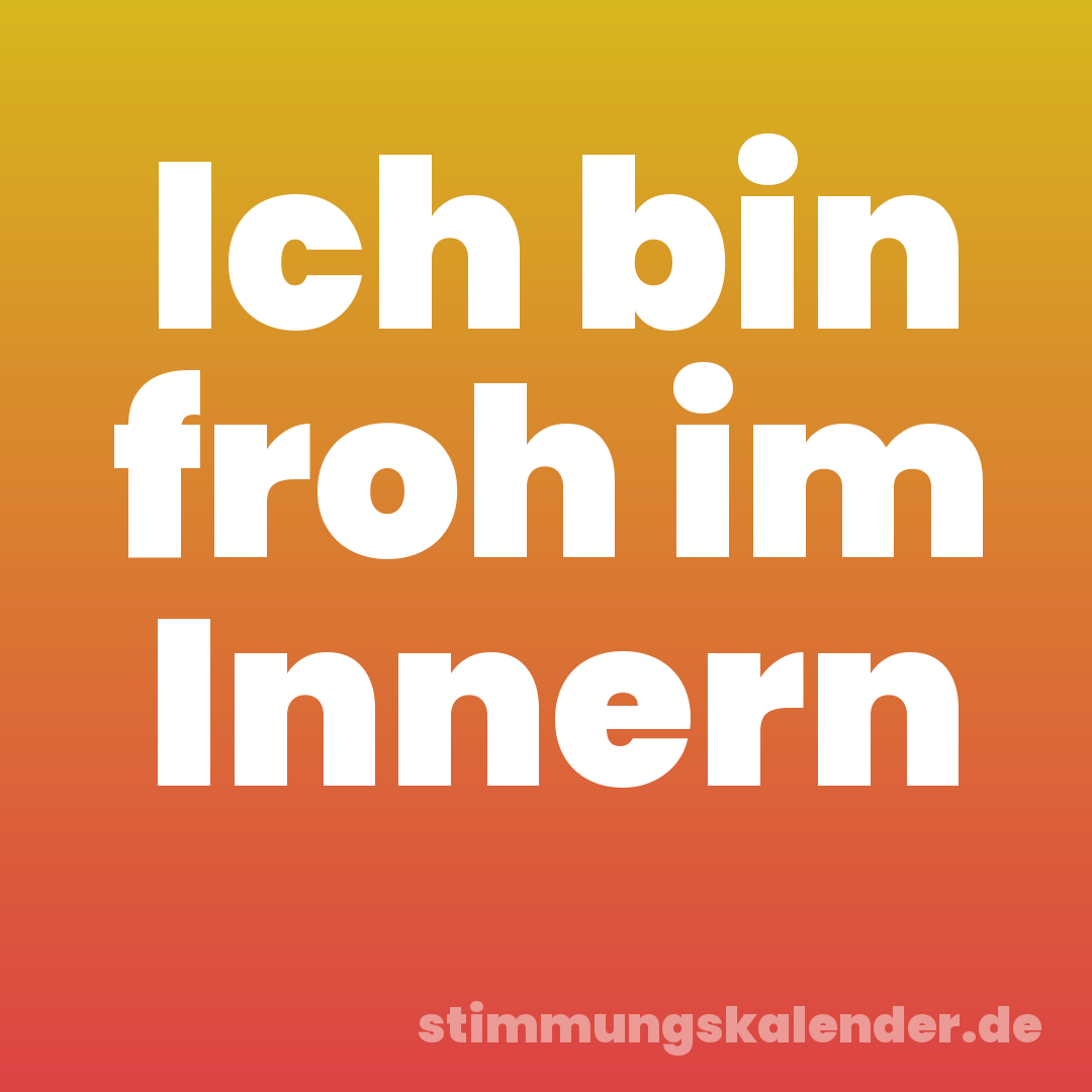 Ich bin froh im Innern