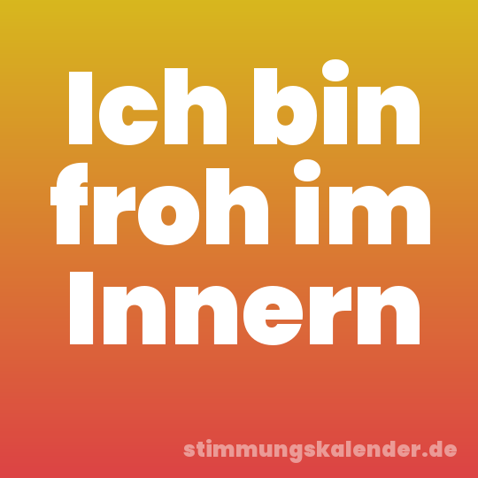 Ich bin froh im Innern