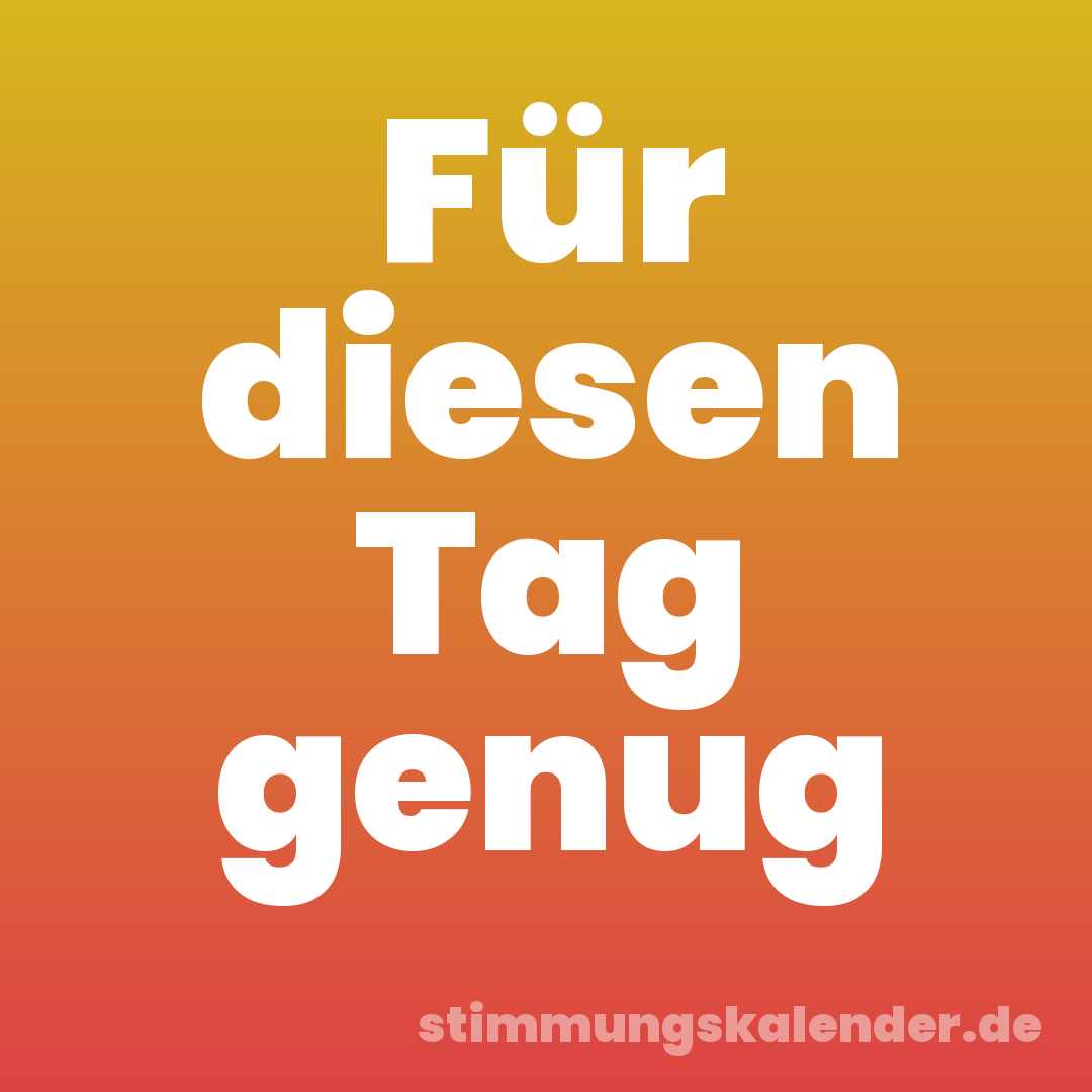 Für diesen Tag genug