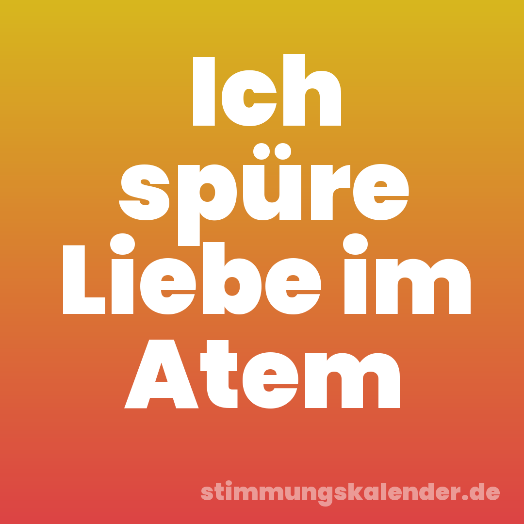Ich spüre Liebe im Atem