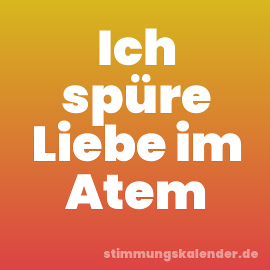 Ich spüre Liebe im Atem