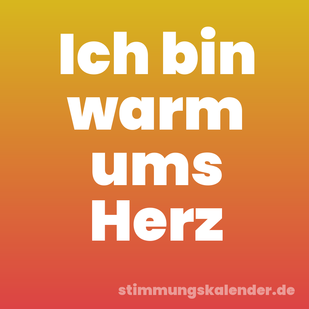 Ich bin warm ums Herz